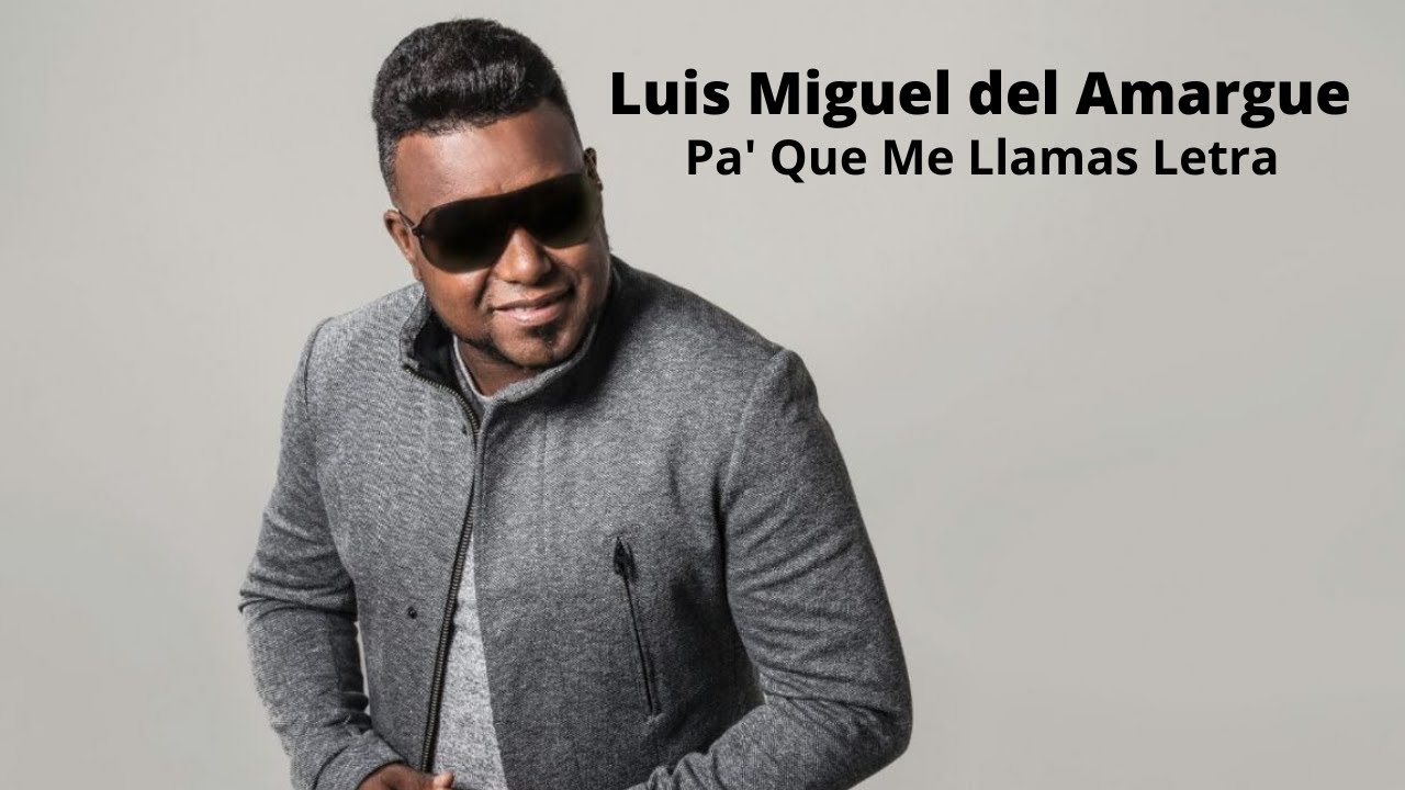 Luis Miguel Del Amargue - Pa' Que Me Llamas Letra