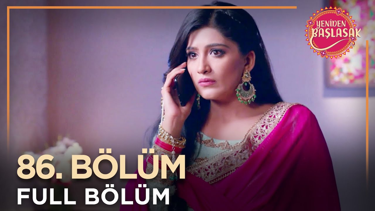 Yeniden Başlasak Hint Dizisi | 86. Bölüm 💓