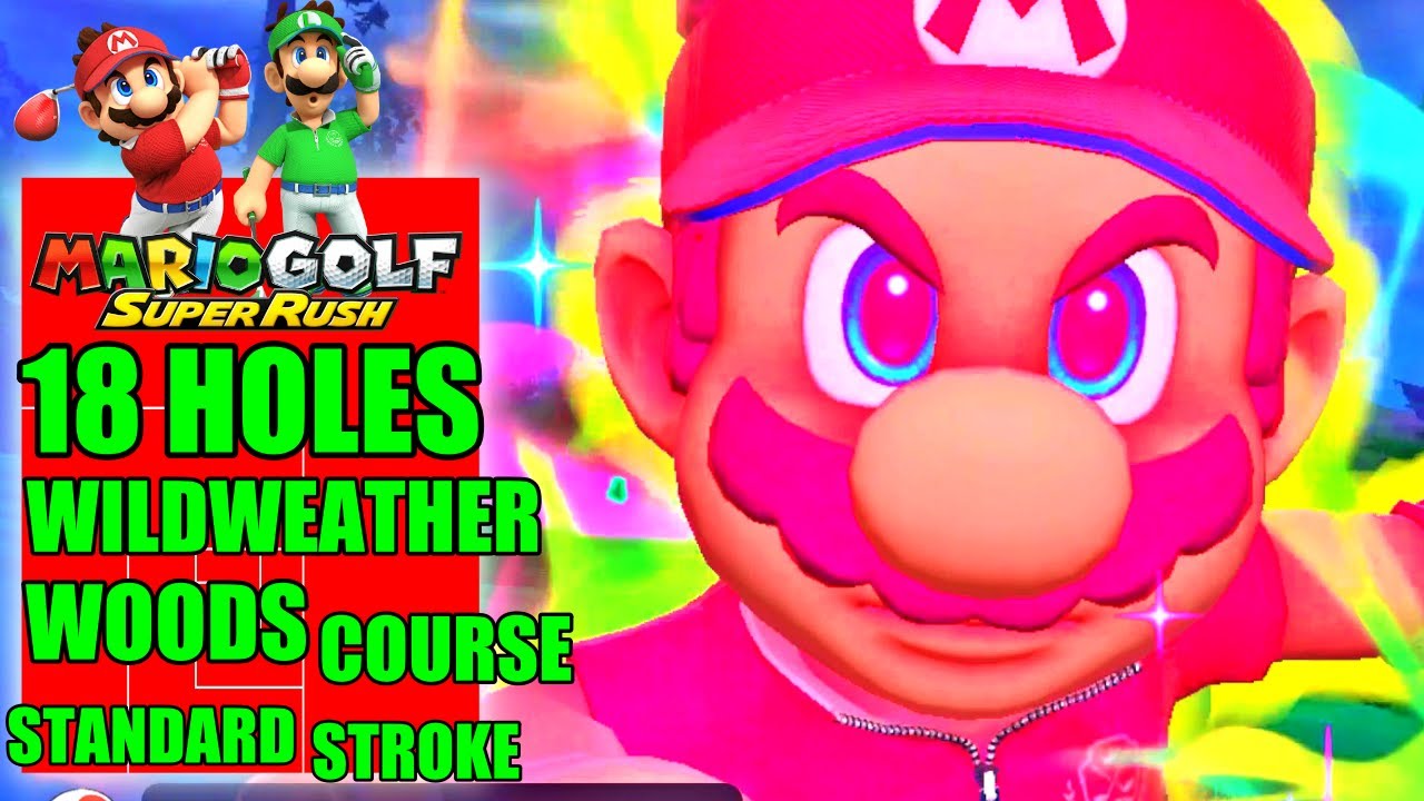 Mario Golf Super Rush - All 18 Holes Wildweather Woods Course - Mario Standard Stroke Play
