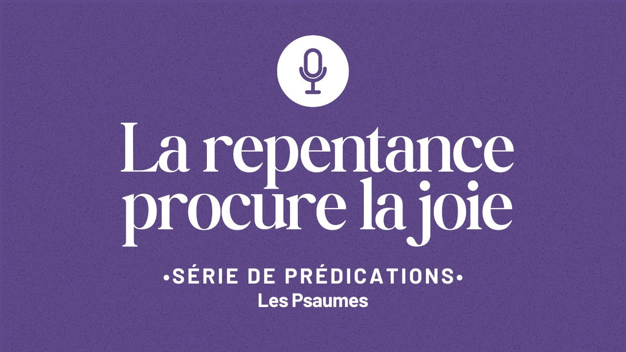 La repentance procure la joie | Psaumes #2
