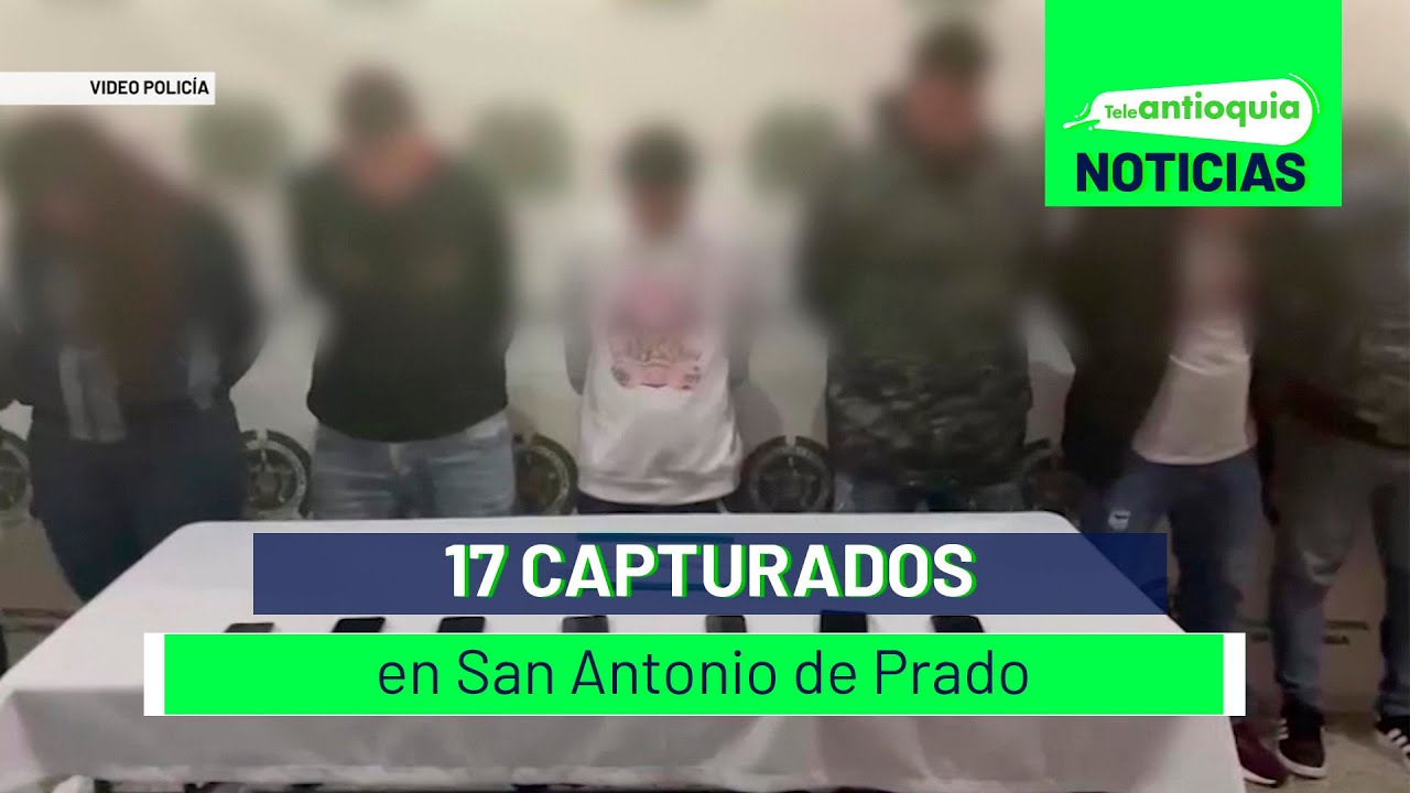 17 capturados en San Antonio de Prado - Teleantioquia Noticias