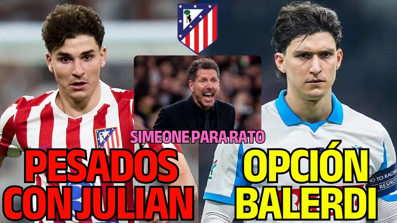 MUY PESADOS CON JULI&Aacute;N ALVAREZ/BALERDI VUELVE A SER OPCI&Oacute;N/HAY SIMEONE PARA RATO