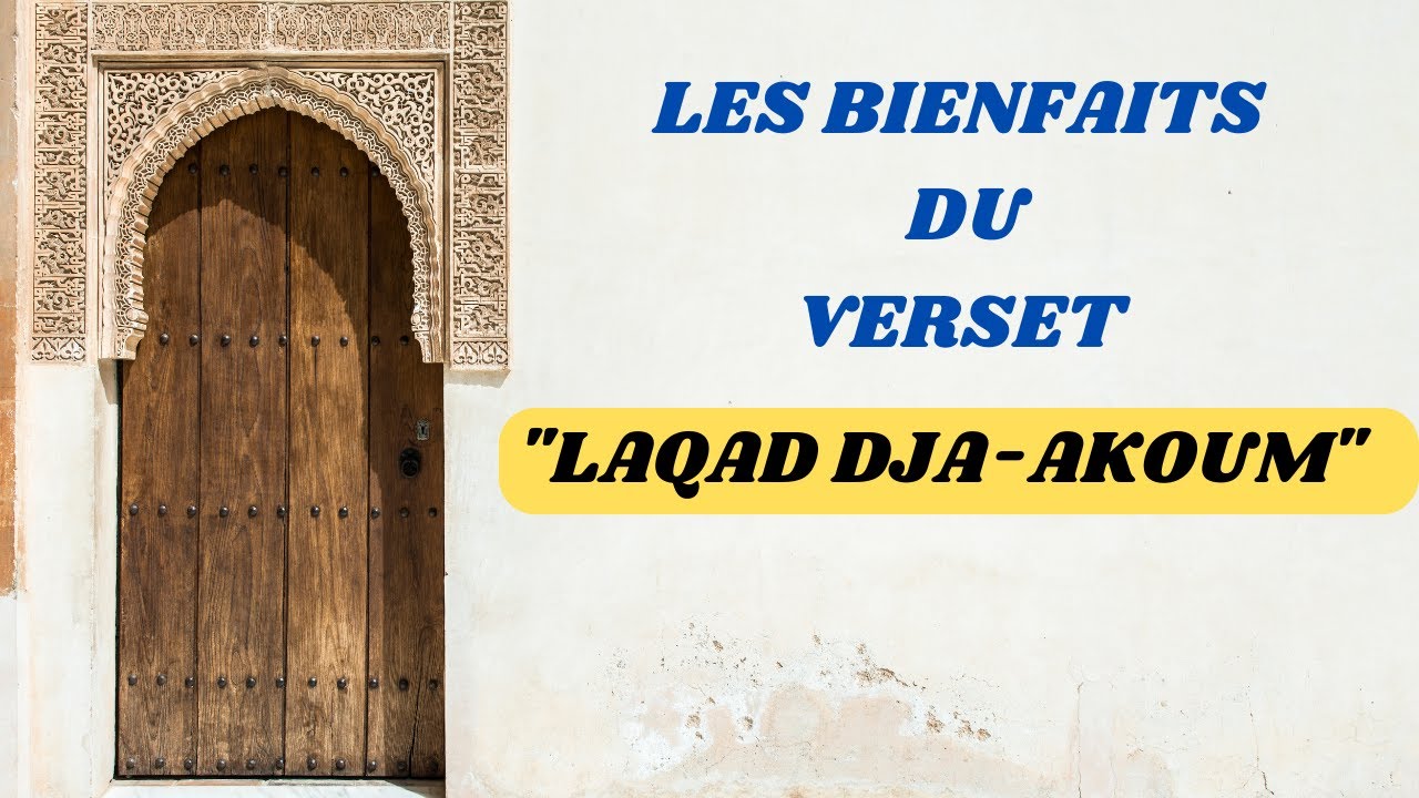 Les Bienfaits du Verset Laqhad Djaakoum : Le Puissant Verset qui Transformera Votre Vie