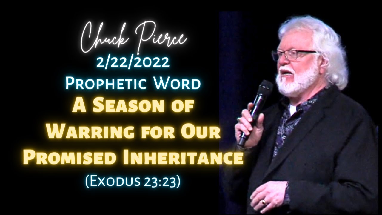 Chuck Pierce 2022 Prophetic Word: A Season of Warring for Our Promised Inheritance (Exodus 23:23)