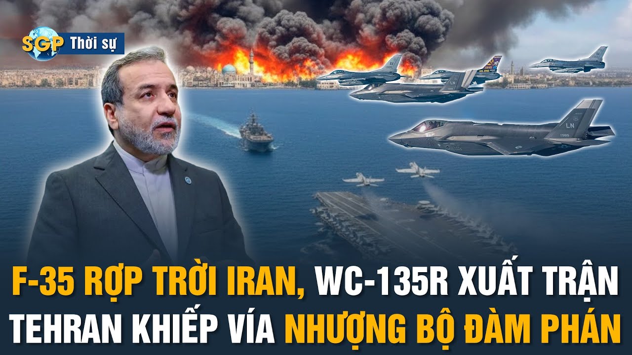 🔴F-35 rợp trời, WC-135R yểm trợ; Cơ sở hạt nhân Iran có động tĩnh bất thường; Tehran xin đàm phán