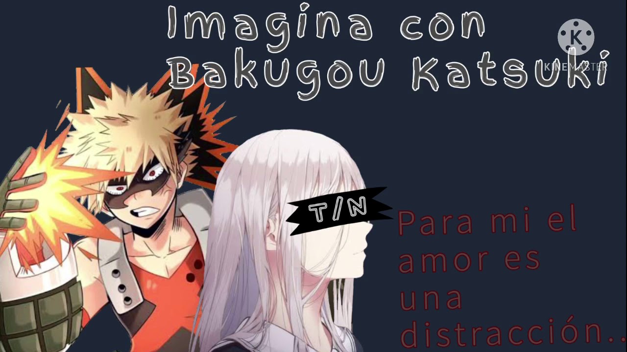 Imagina con Bakugou Katsuki || Capítulo 06