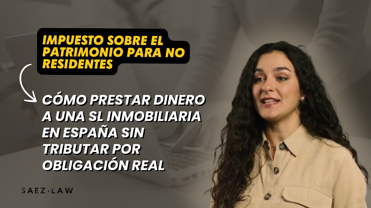 Impuesto sobre Patrimonio para no residentes: cómo prestar dinero a una SL inmobiliaria en España