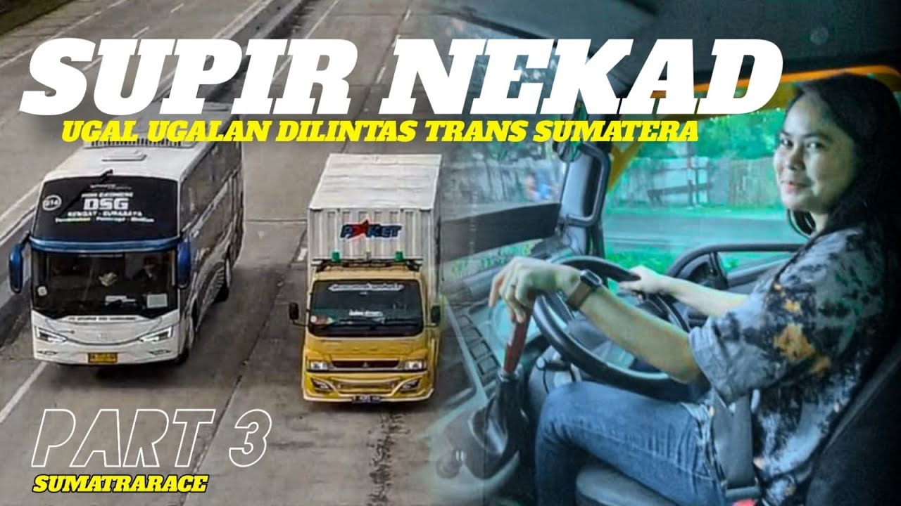 PART 3❗SUPIR NEKAT DHITA AMELIA LEDIES TRUCK BALAPAN DI LINTAS SUMATERA