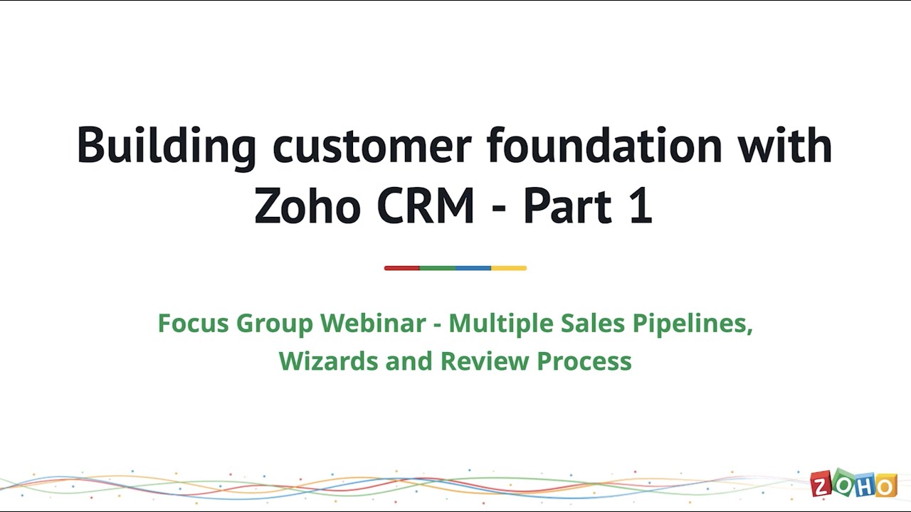 Building customer foundation with Zoho CRM - Wizards, Multiple Sales Pipelines and Review Process