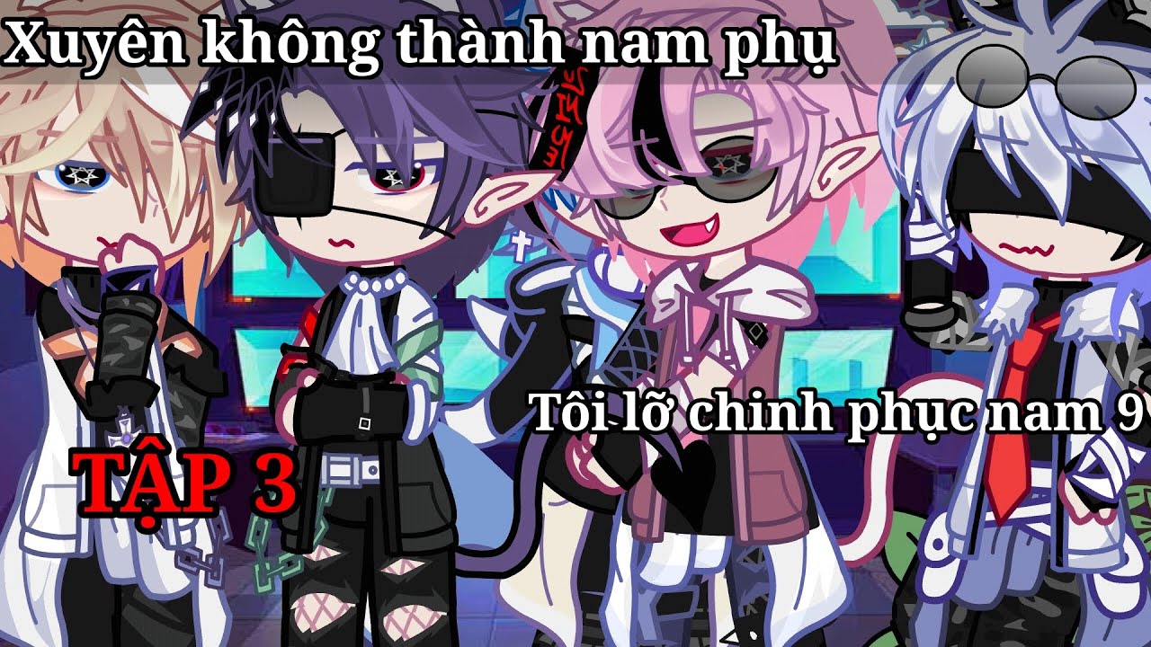 #Phim Xuyên không thành nam phụ tôi lỡ chinh phục nam 9 [Tập 3 ]#gachavn #boylove[By:Sayuru_chan]