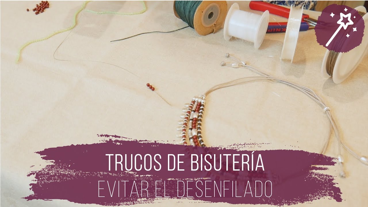 Los mejores trucos para evitar el desenfilado de abalorios