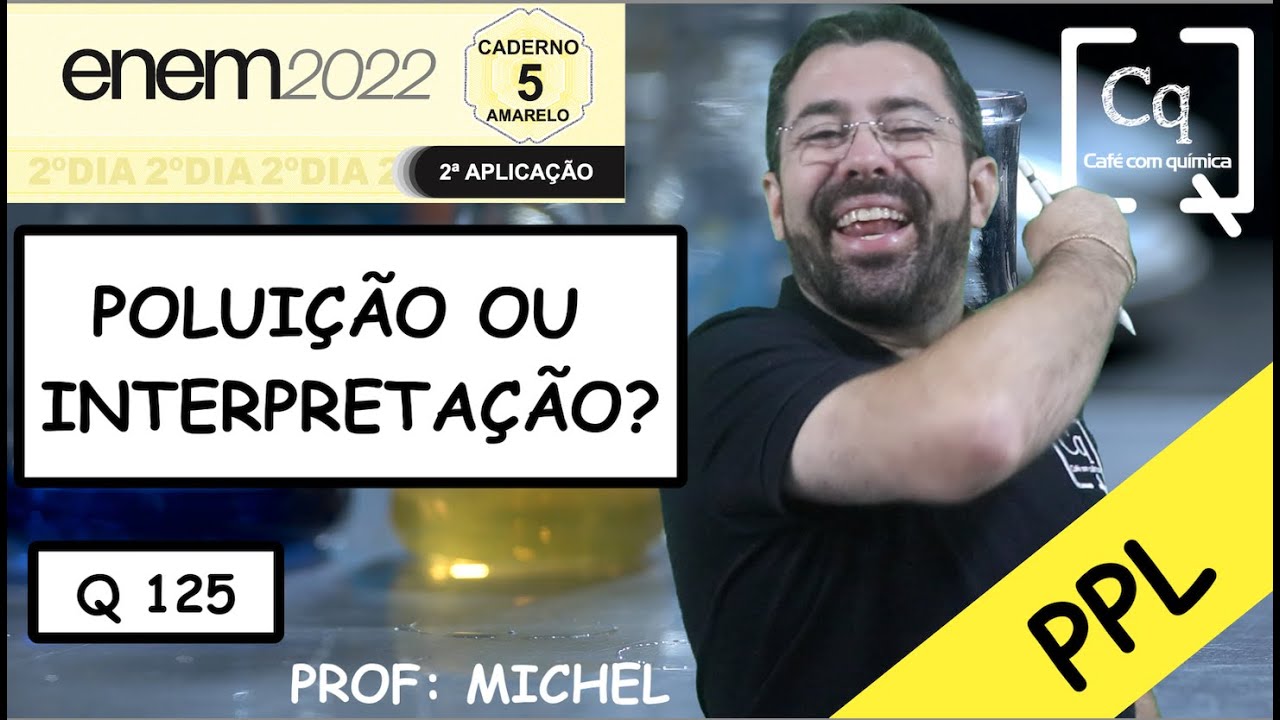 POLUIÇÃO OU INTERPRETAÇÃO?? - Q 125 AMARELO - ENEM PPL