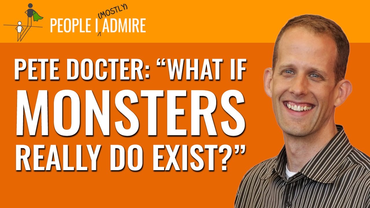 Pete Docter: “What If Monsters Really Do Exist?” | People I (Mostly) Admire | Episode 21