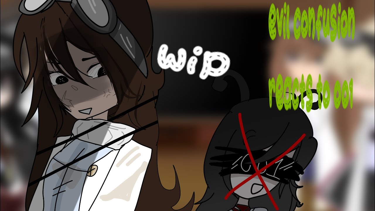 {WIP} EVIL CONFUSION REACT TO… 