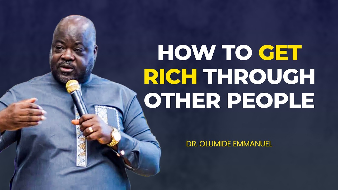 HOW TO GET RICH THROUGH OTHER PEOPLE - DR. EMMANUEL OLUMIDE