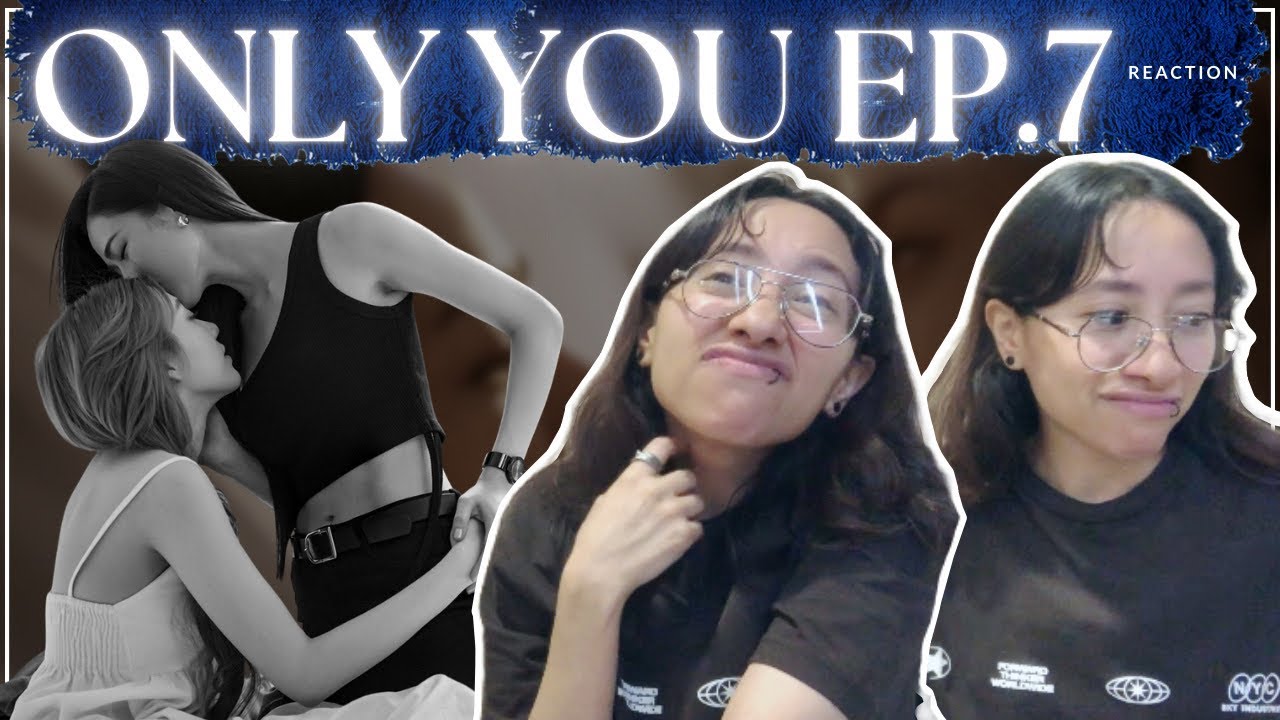 ONLY YOU THE SERIES EP. 7 REACTION/ REACCIONANDO ENGLISH SUB