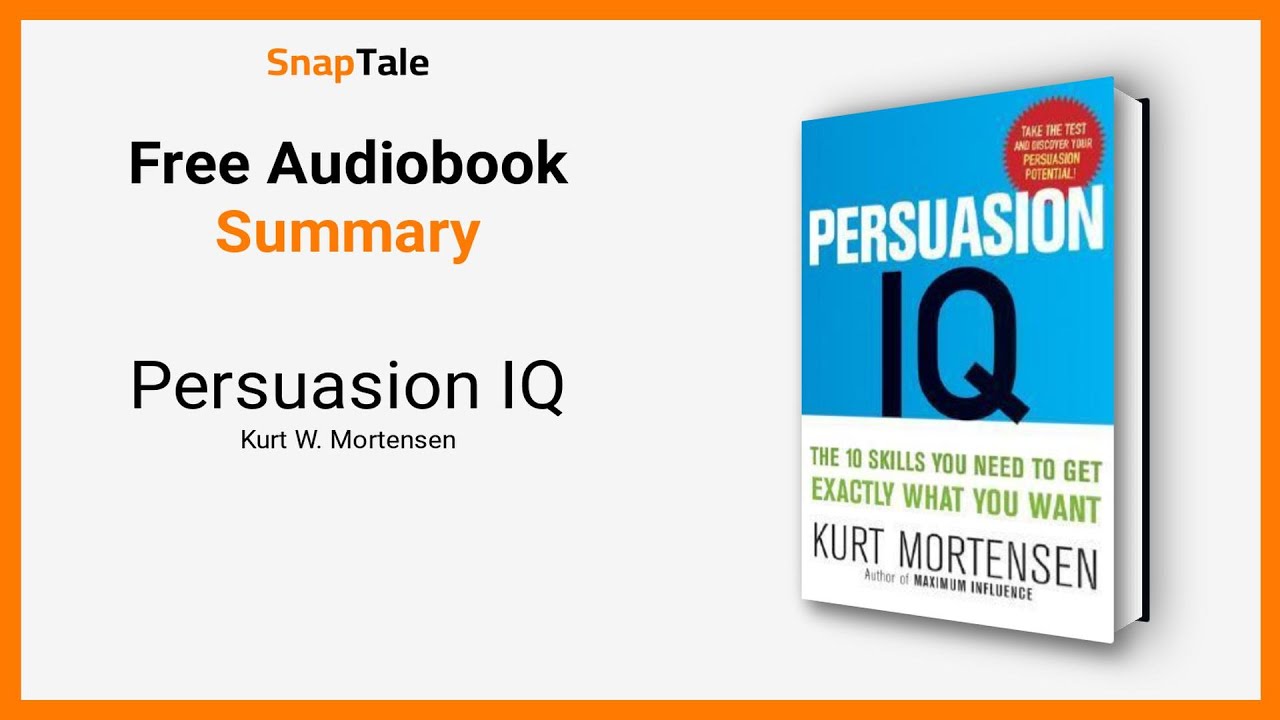 Persuasion IQ by Kurt W. Mortensen: 11 Minute Summary