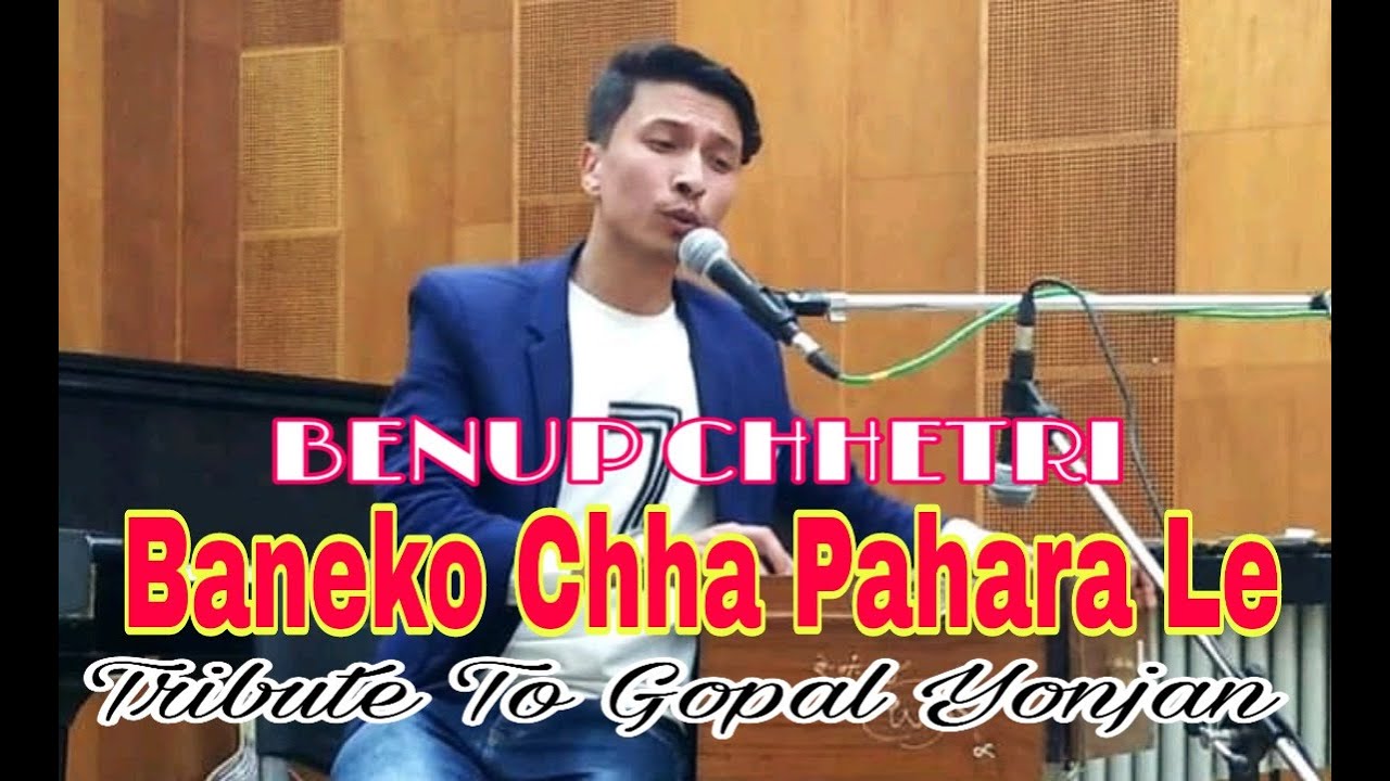 Baneko Chha Pahara Le By; BENUP CHHETRI