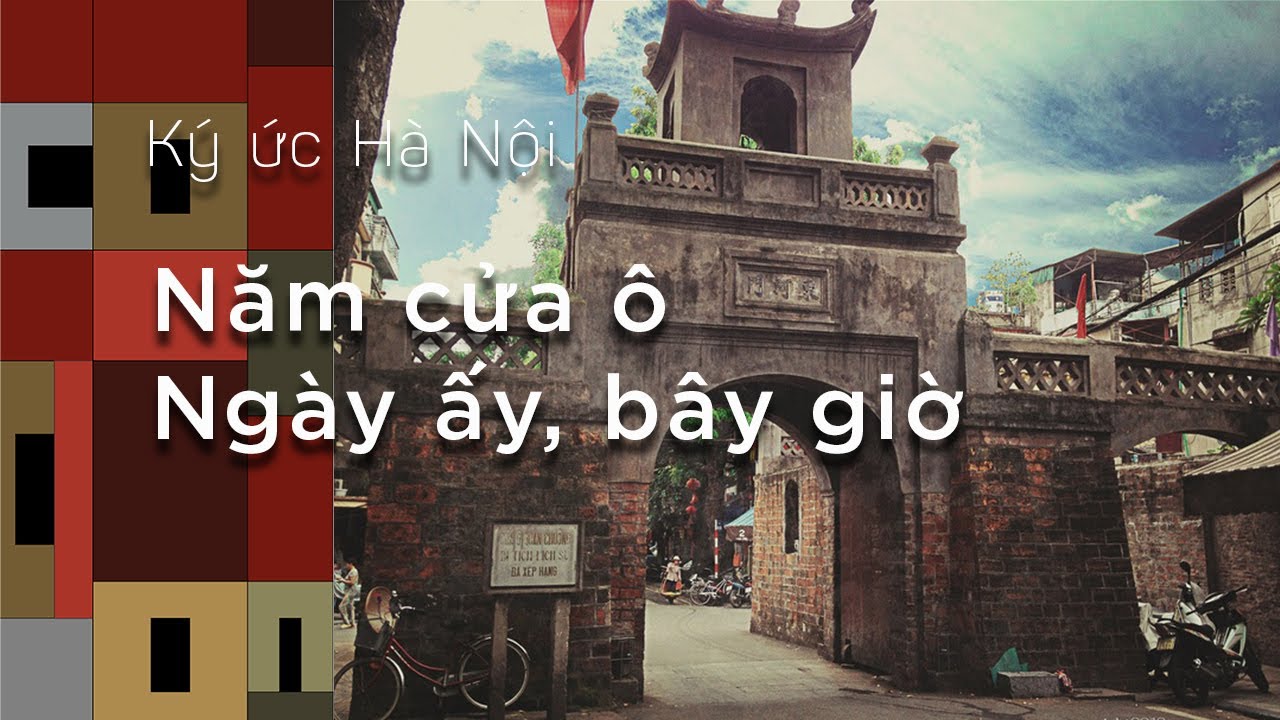 Ký Ức Hà Nội #30: Năm Cửa Ô Hà Nội, Ngày Ấy Bây Giờ