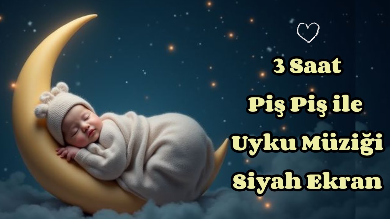 Piş Piş Bebek Ninnisi | 3 Saat Siyah Ekran | Uyku Müziği * Bebekler 5 Dakikada Uyuyor🌙 Kolik Bebek