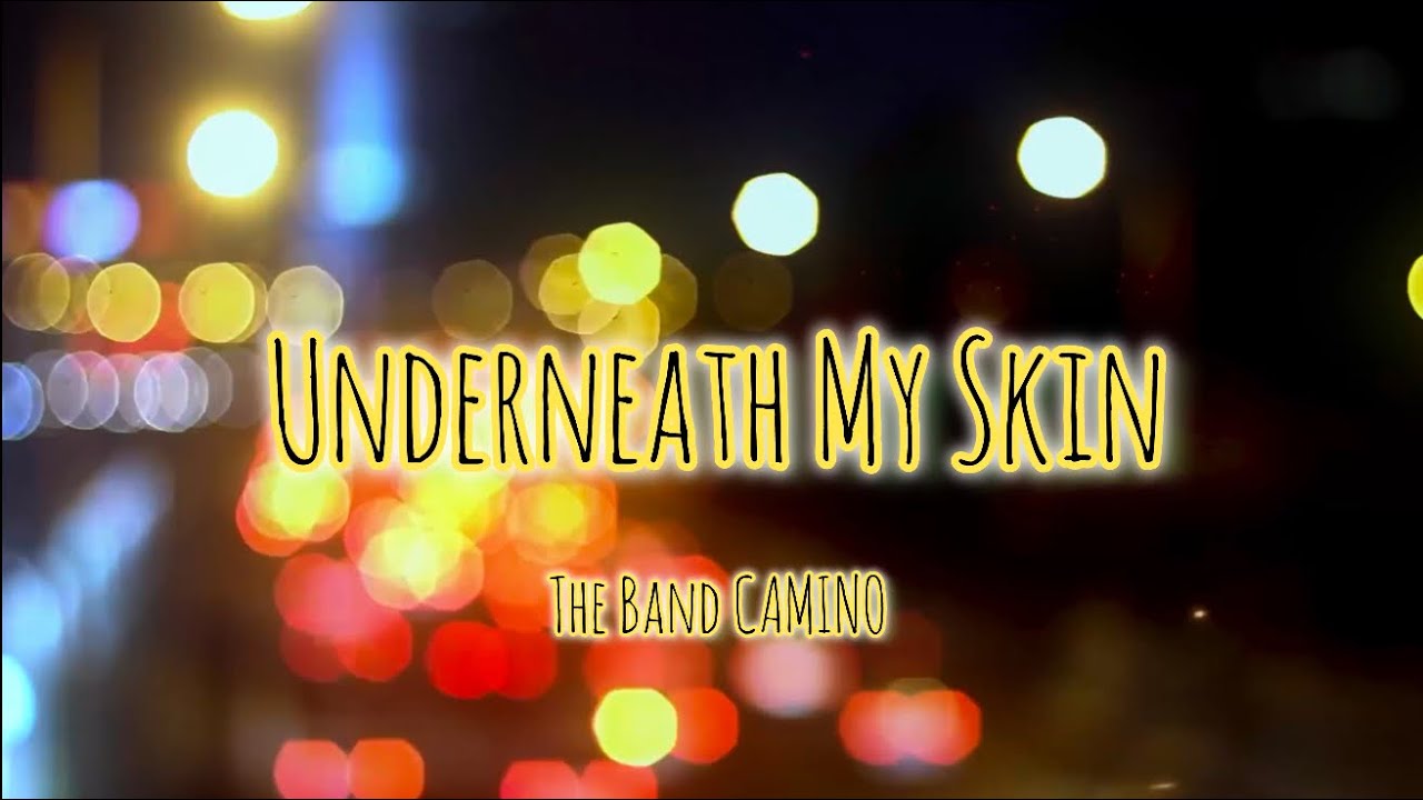 Underneath My Skin&mdash;The Band CAMINO (clean version w/lyrics)