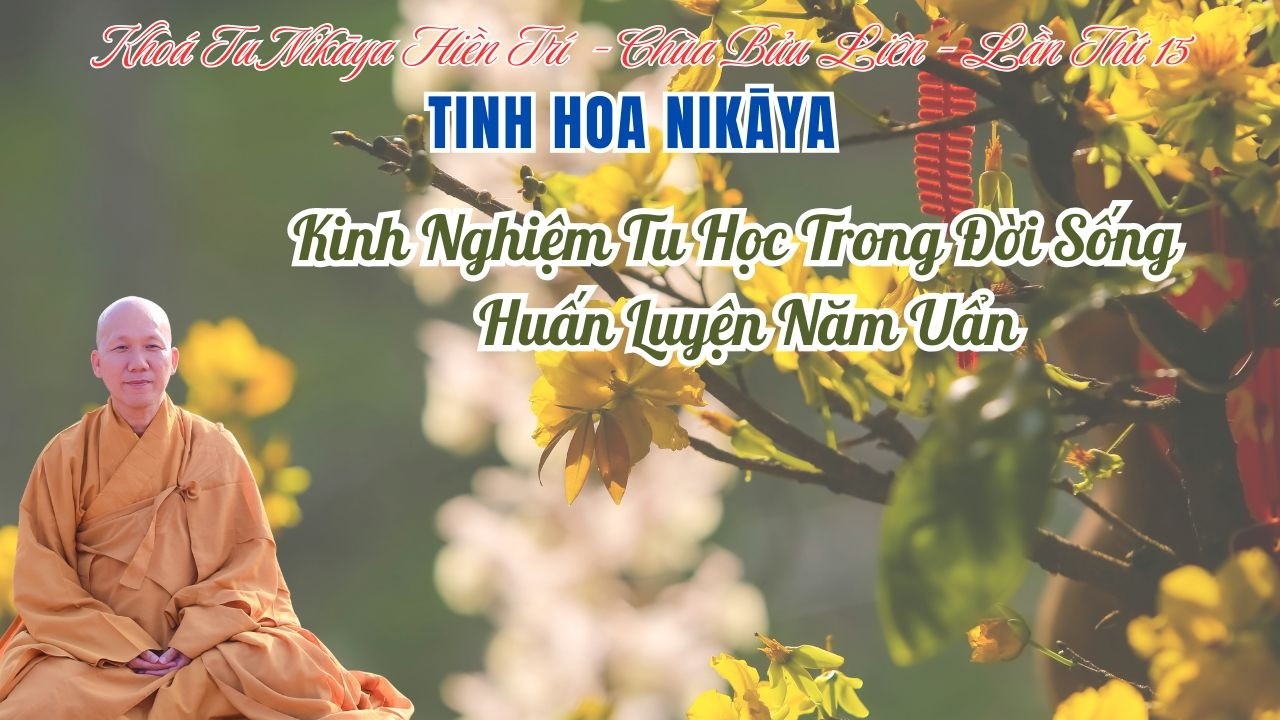 Tinh Hoa NIKAYA - Kinh Nghiệm Tu Học Trong Đời Sống - Huấn Luyện Năm Uẩn - Chùa Bửu Liên 