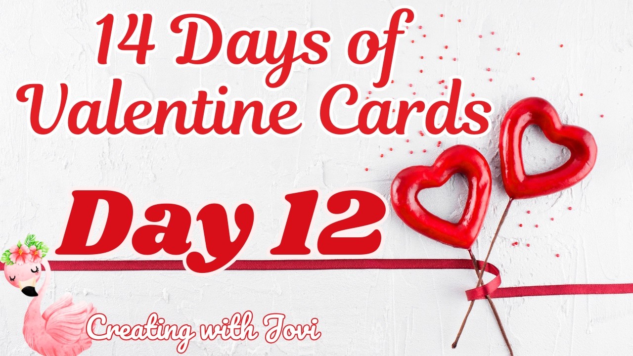 Day 12 of 14: Valentine Cardmaking with Creating with Jovi 💌