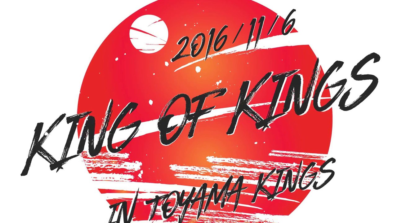 KING OF KINGS 2016 TOYAMA KINGS