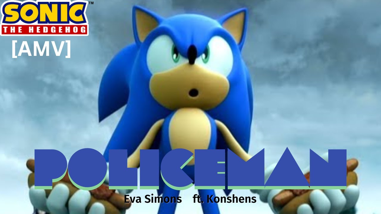 Sonic [AMV] | "Policeman" - Eva Simons