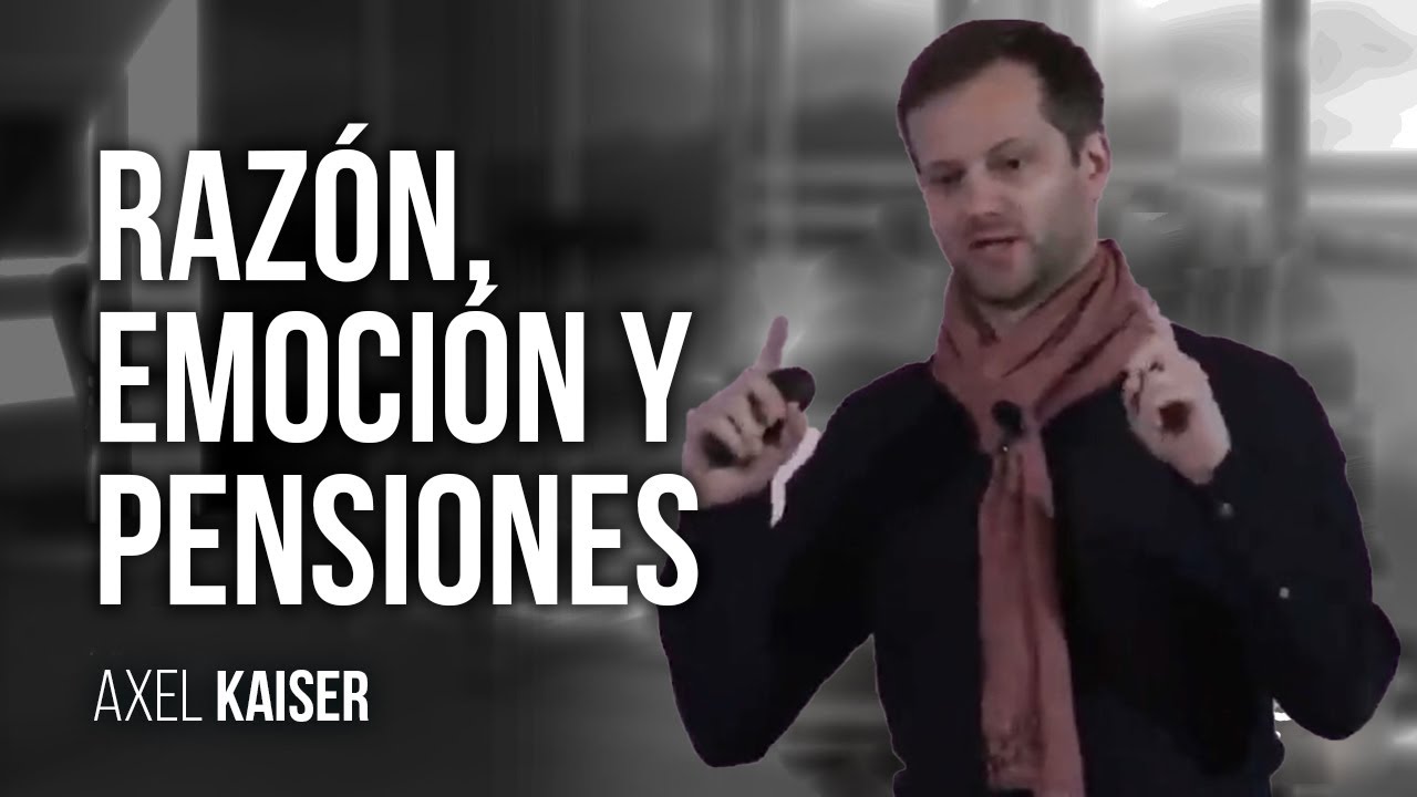 Axel Kaiser | Razón, emoción y pensiones