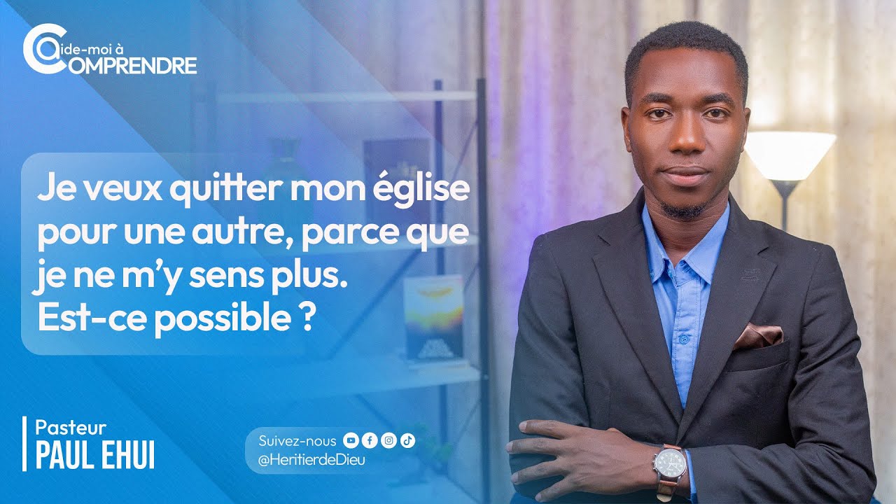 JE VEUX QUITTER MON EGLISE POUR UNE AUTRE, EST-CE POSSIBLE ?