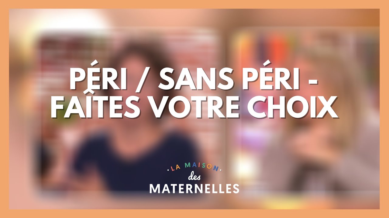 Péri / Sans péri - faîtes votre choix - La Maison des maternelles 