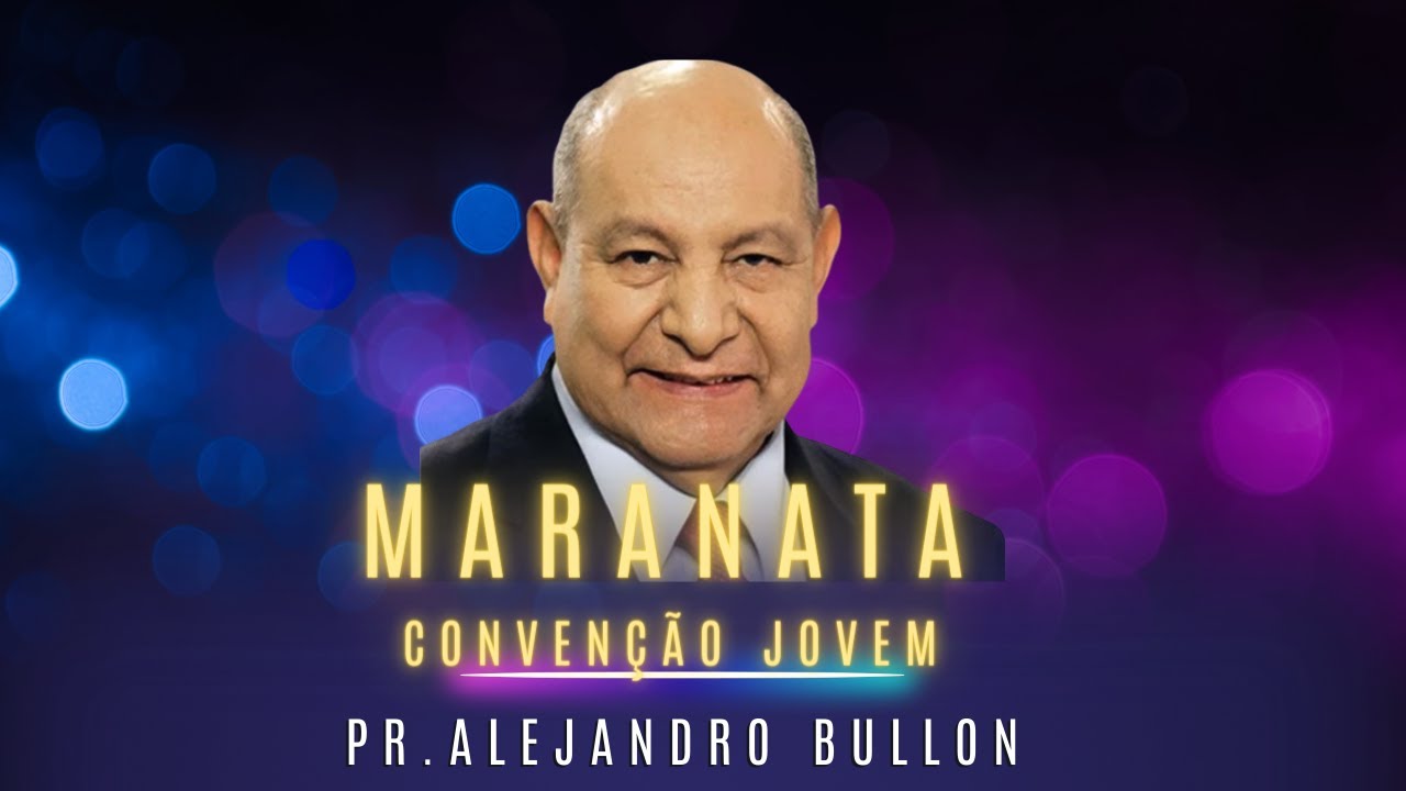 Pr. Alejandro Bullón | MARANATA - Convenção Jovem