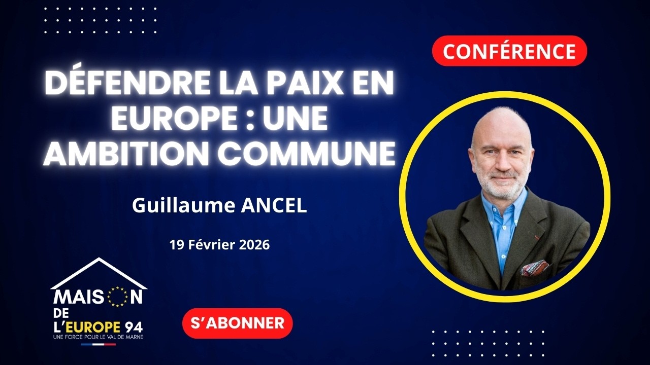 MAISON DE L'EUROPE DU VAL DE MARNE – DÉFENDRE LA PAIX EN EUROPE : UNE AMBITION COMMUNE