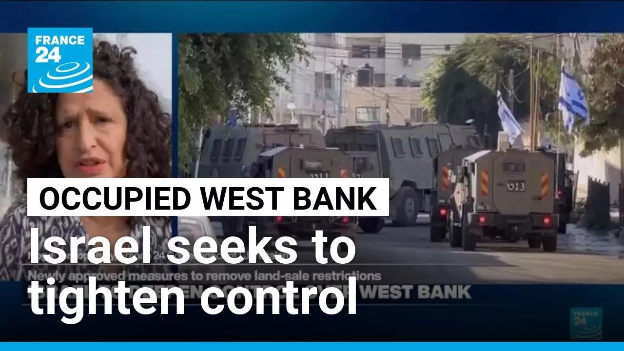 Israel's security cabinet approves measures to strengthen control over the West Bank • FRANCE 24