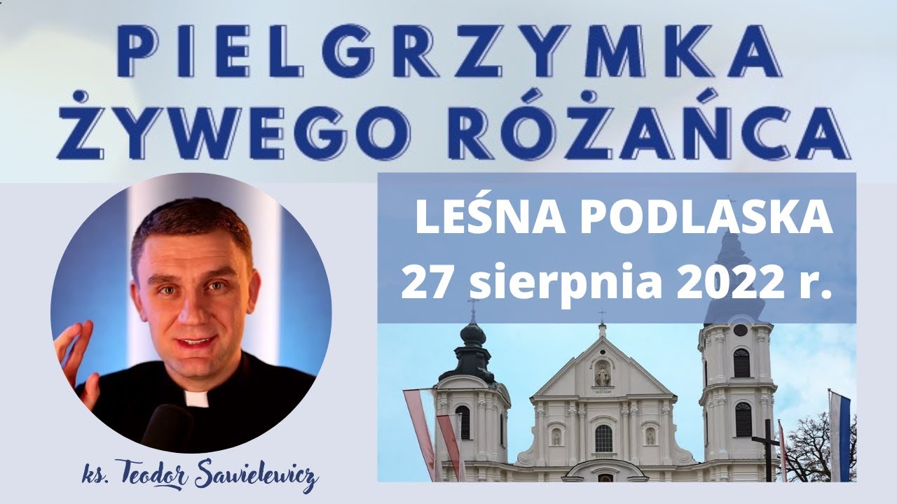 PIELGRZYMKA ŻYWEGO RÓŻAŃCA - Leśna Podlaska - 27 sierpnia 2022 r.