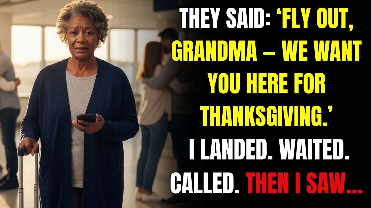 They Said: “Fly Out, Grandma — We Want You Here For Thanksgiving.” I Landed. Waited. Called. Then I