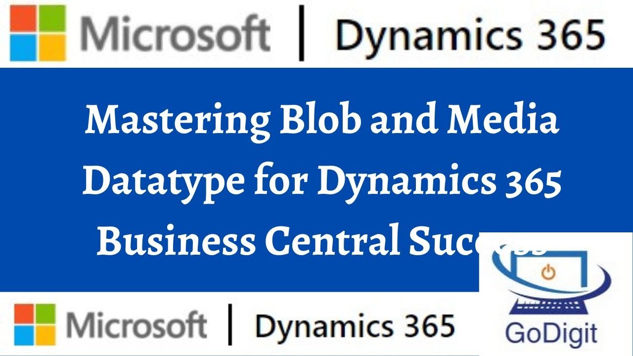 Mastering Blob and Media Datatype for Dynamics 365 Business Central Success