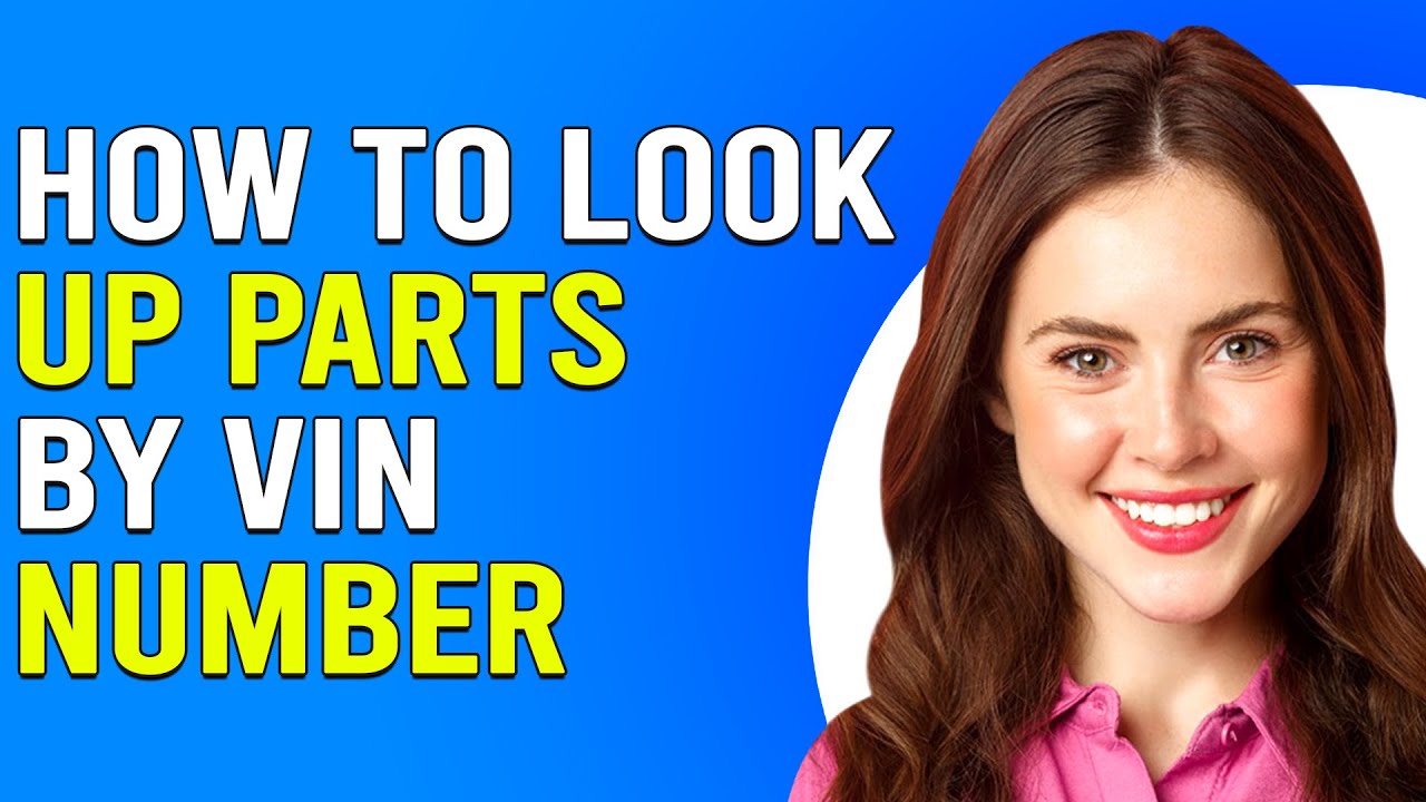 How To Look Up Parts By VIN Number (How Do I Find My Spare Part By VIN Number?)