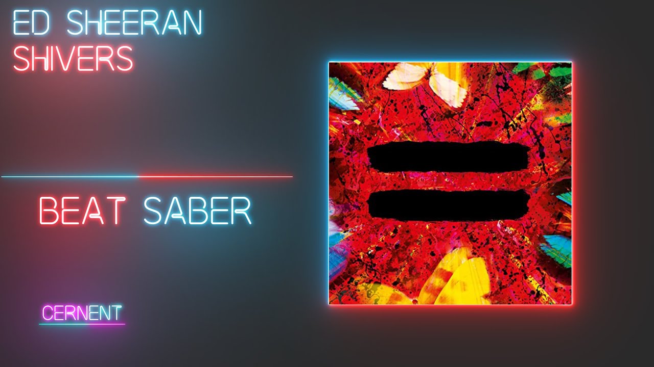 Ed Sheeran - Shivers - Beat Saber