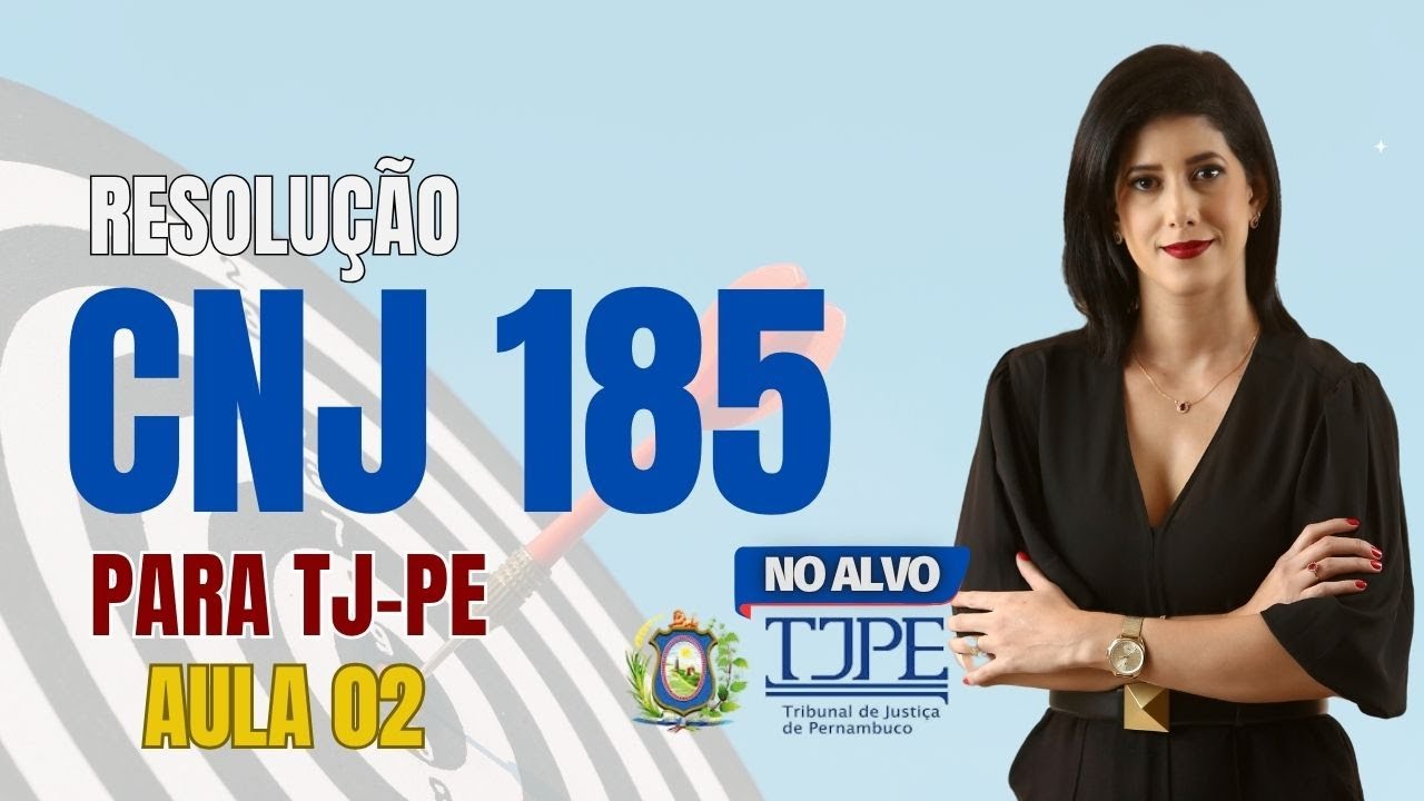 RESOLUÇÃO CNJ 185 PARA TJ-PE - AULA 02