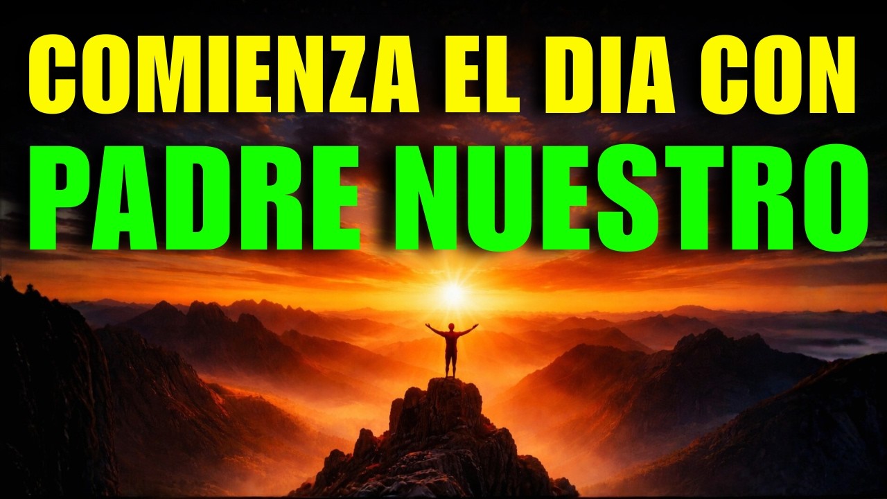 PADRE NUESTRO | Oración PODEROSA de la MAÑANA para Iniciar el Día con DIOS