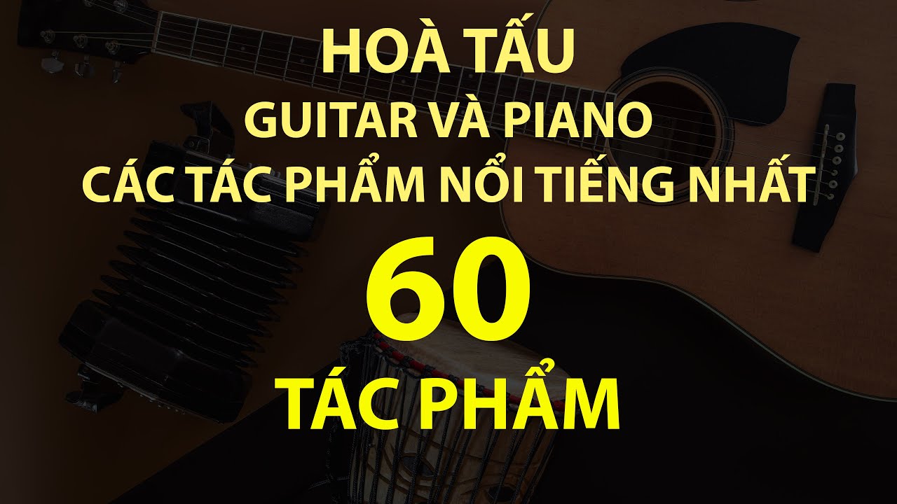 🎹🎸 Hòa Tấu Piano & Guitar – 60 Tuyệt Phẩm Bất Hủ | Nhạc Không Lời Thư Giãn – Chữa Lành