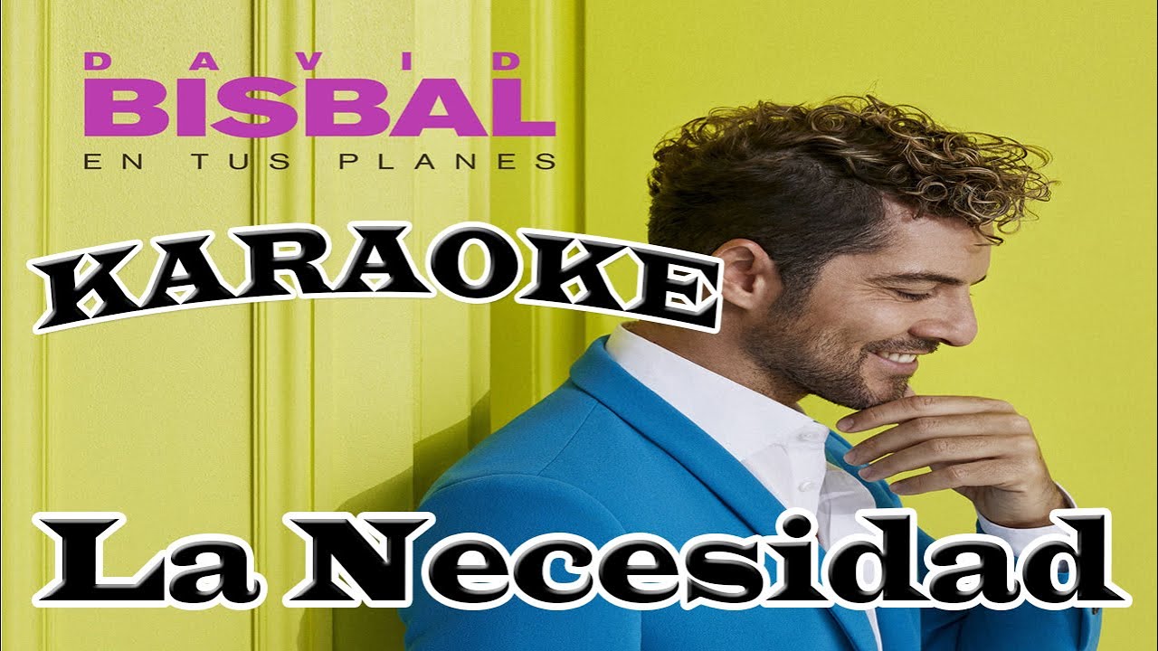 🎤 David Bisbal - La Necesidad (Karaoke)