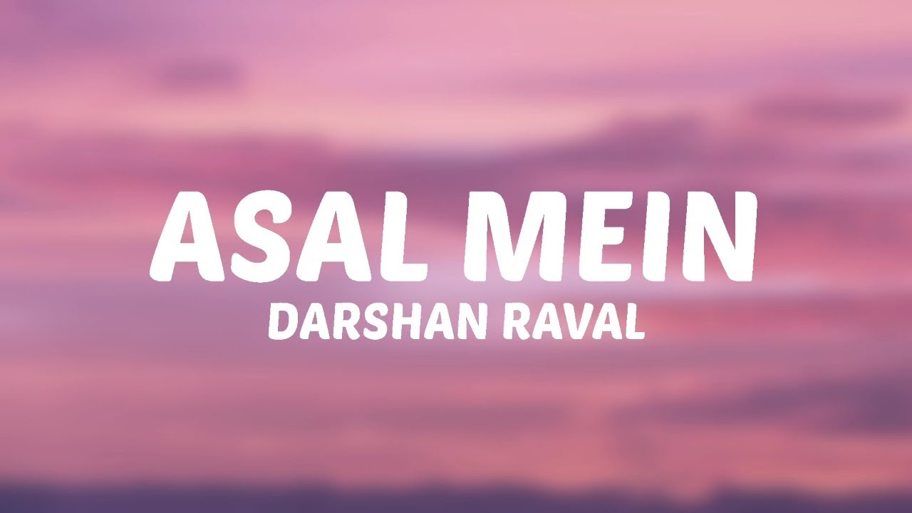 Darshan Raval - Asal Mein (Lyrics)