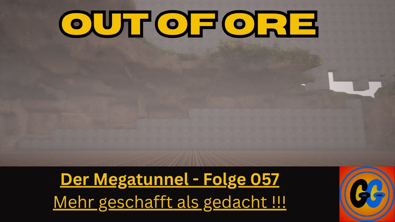 Out of Ore Der Megatunnel Folge 057 Mehr geschafft als gedacht !!!