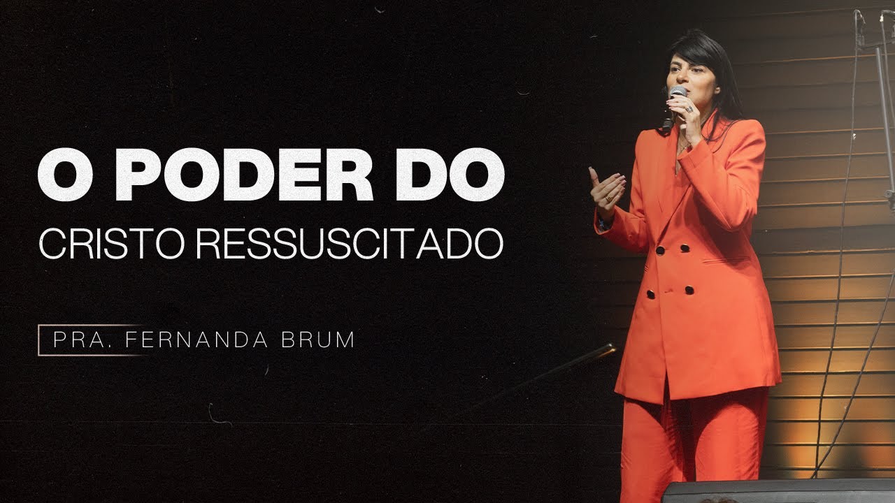 O PODER DO CRISTO RESSUSCITADO | PRA. FERNANDA BRUM