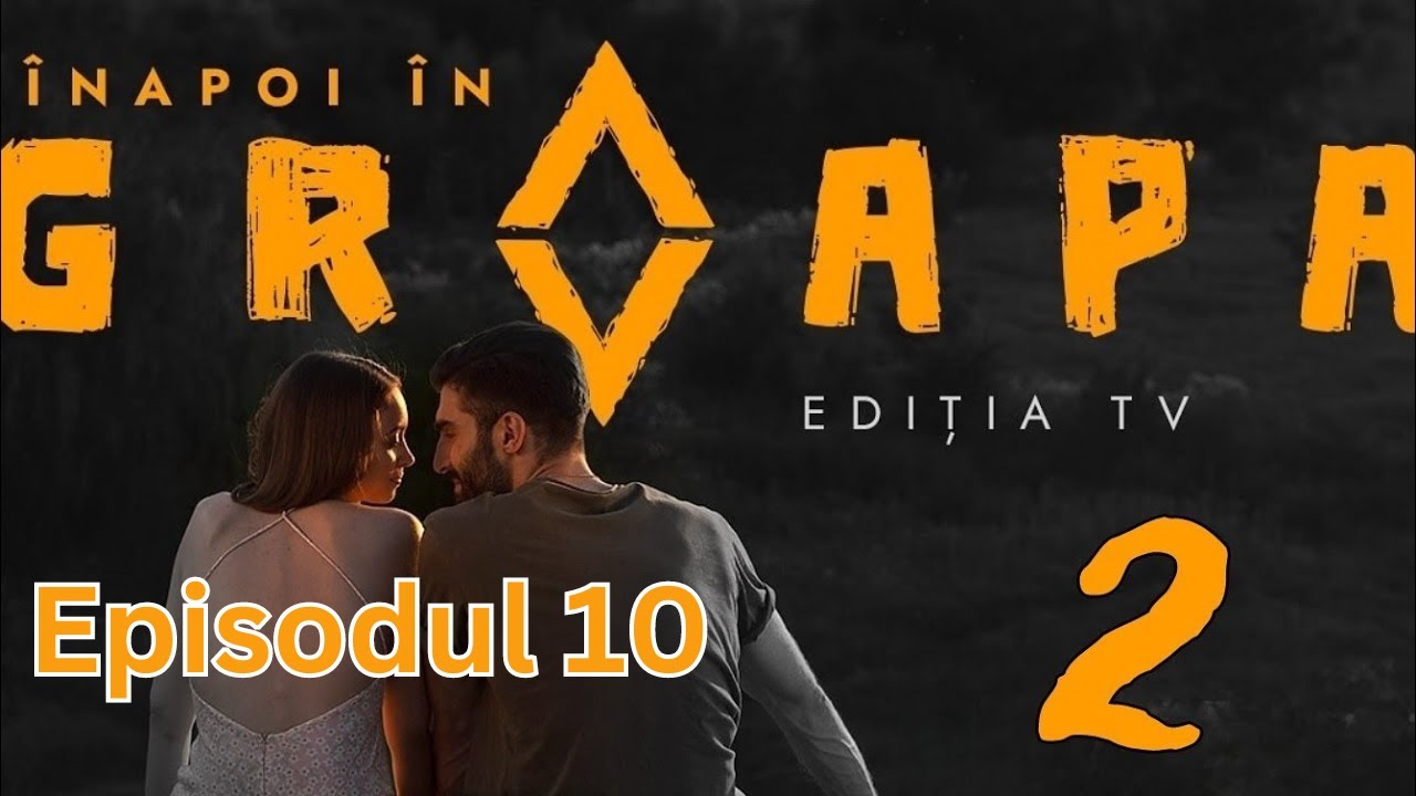 Înapoi în Groapa - Episodul 10 (2024) - ankalavel anglal
