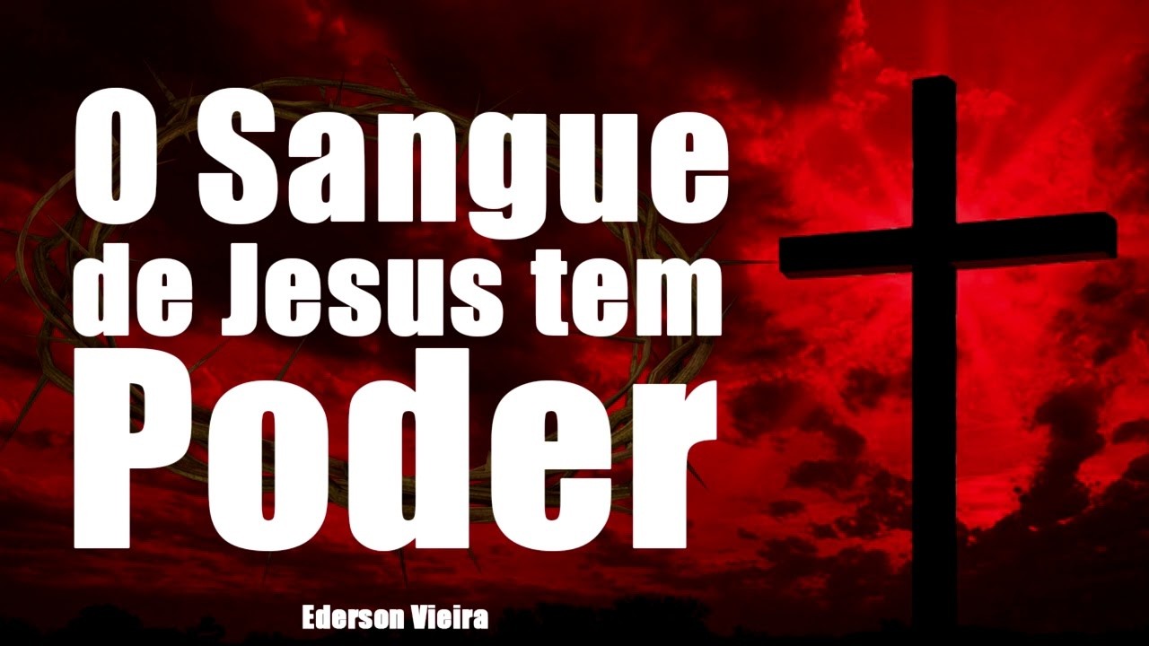 O SANGUE DE JESUS TEM PODER
