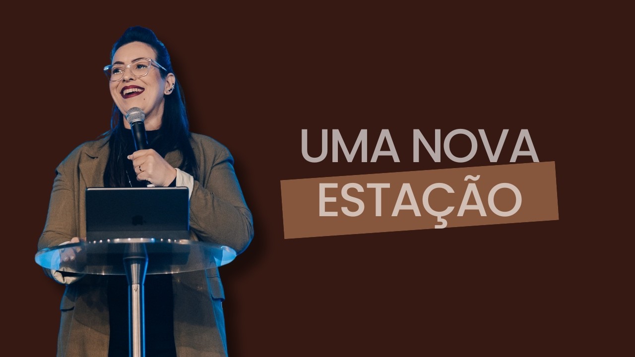 UMA NOVA ESTAÇÃO | PRA. DÉBORA LOLA